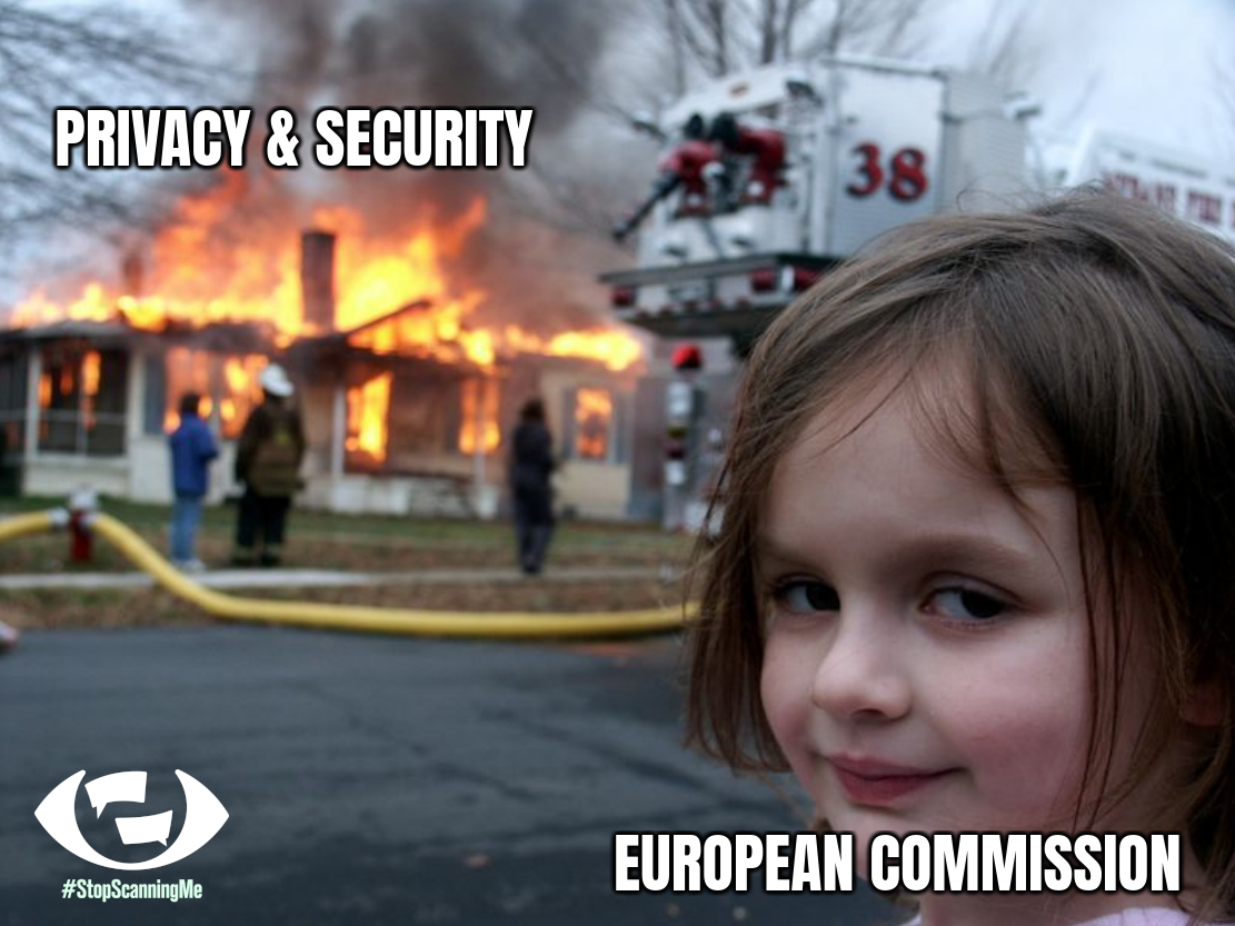 A little girl in the foreground gazes defiantly at the camera while a house in the background goes up in flames. On the house the words 'privacy and security', on the little girl 'European Commission'. Stop Scanning Me campaign logo bottom left.
